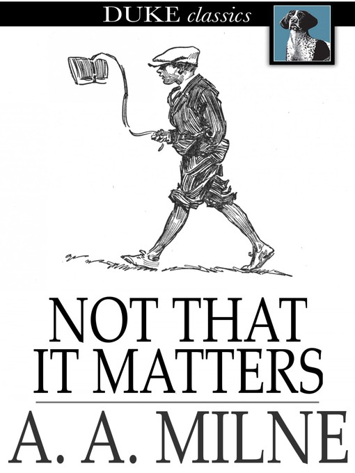 Title details for Not That it Matters by A. A. Milne - Available